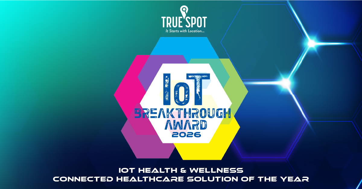TrueSpot MedSpot 360™ Named “IoT Health & Wellness Connected Healthcare Solution of the Year” in 2026 IoT Breakthrough Awards Program